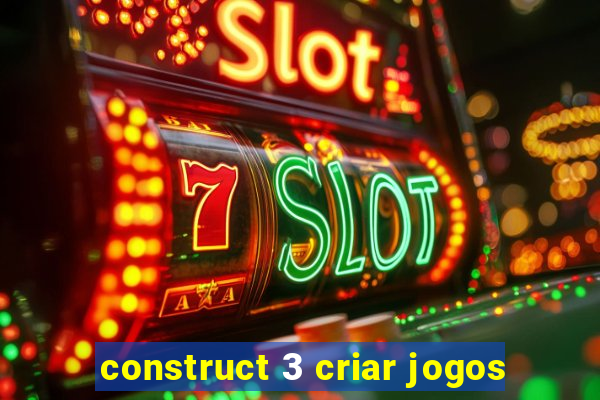 construct 3 criar jogos